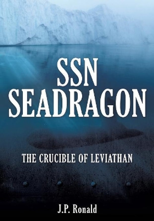 SSN Seadragon by J P Ronald 9781545610749