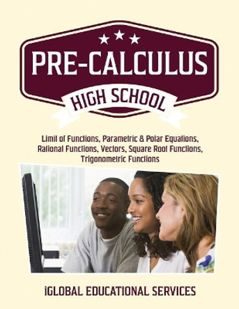 Pre-Calculus: High School Math Tutor Lesson Plans by Iglobal Educational Services 9781944346614