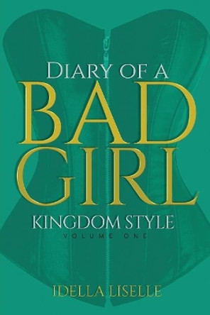 The Diary of a Bad Girl: Kingdom Style by Idella Liselle 9781948731003