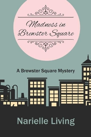 Madness in Brewster Square: A Brewster Square Mystery by Narielle Living 9781948979009