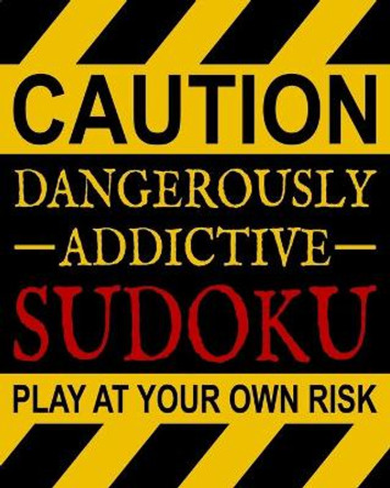 Dangerously Addictive Sudoku: 100 Large Print Easy Sudoku Puzzles (1 Huge Puzzle Per Page and Easy to Read Font) & Solutions (Dangerously Addictive Brain Game & Activity Book Series) by Sudoku Addicts Anonymous 9781698413969