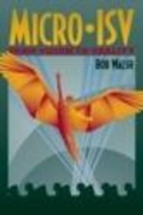 Micro-ISV: From Vision to Reality by Robert Walsh 9781590596012