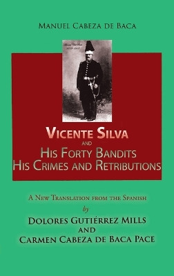Vicente Silva and His Forty Bandits, His Crimes and Retributions: New Translation from the Spanish by Manuel Cabeza de Baca 9781632934802