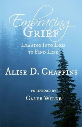 Embracing Grief: Leaning Into Loss to Find Life by Caleb Wilde 9781519158734