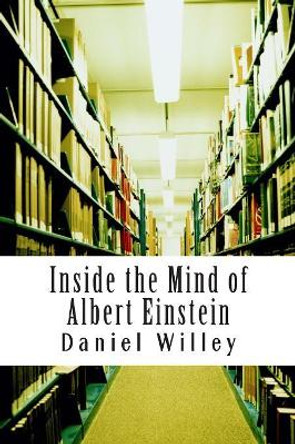 Inside the Mind of Albert Einstein by Albert Einstein 9781499163506