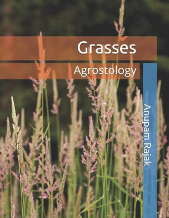 Grasses: Agrostology by Anupam Rajak 9781652153689