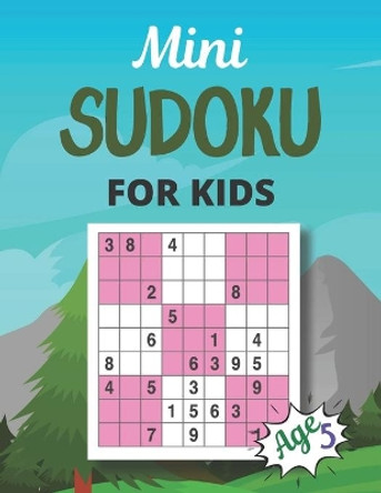 Mini SUDOKU FOR KIDS Age 5: This Book Has Amazing Sudoku Book for Kids. by Nina Graves 9798738853432