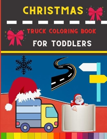 Christmas truck coloring book for toddlers: Easy Truck coloring book for kids, toddlers & preschooler - coloring book for Boys, Girls: book for truck lovers by Abc Publishing House 9798574664070