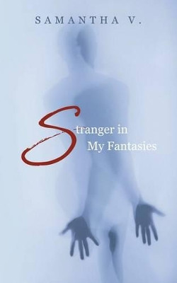 Stranger in My Fantasies by Samantha V 9781452531403