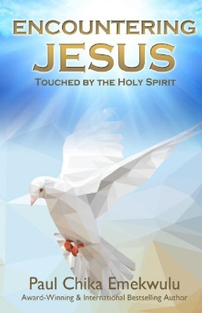 Encountering Jesus: Touched by the Holy Spirit by Paul Chika Emekwulu 9781976322105