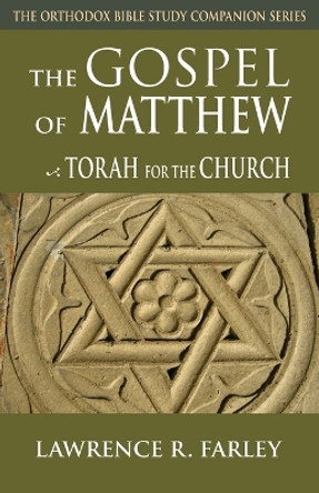 The Gospel of Matthew: Torah for the Church by Fr. Lawrence R. Farley 9780982277072