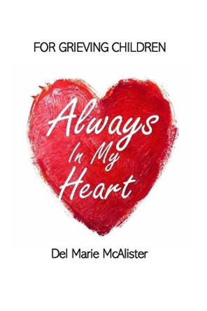 Always in my Heart: For Grieving Children by Del Marie McAlister 9781729532515