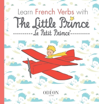 Learn French Verbs with The Little Prince by Antoine De Saint-Exupery 9781645740025