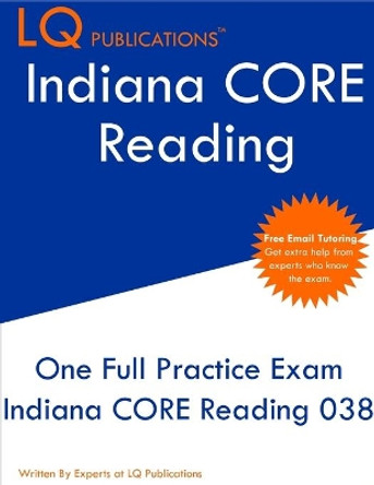 Indiana CORE Reading: One Full Practice Exam - Free Online Tutoring - Updated Exam Questions by Lq Publications 9781649263131