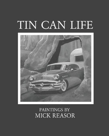 Tin Can Life by Mick Reasor 9781547028153