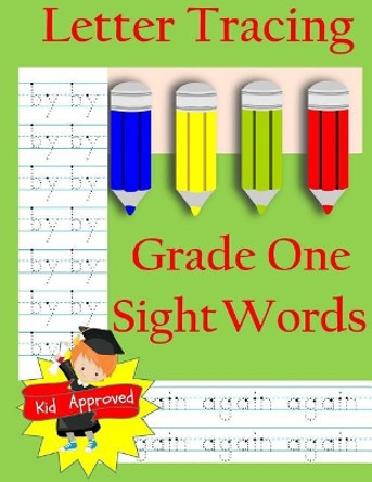 Letter Tracing: Grade One Sight Words: Letter Books for Grade One: Letter Tracing: Grade One Sight Words: Letter Books for Grade One by Busy Hands Books 9781548141219