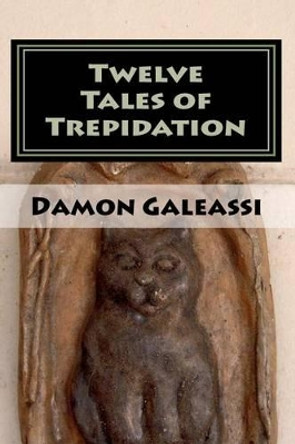 Twelve Tales of Trepidation by Nadia Galeassi 9781456490966