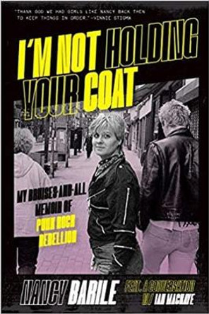 I'm Not Holding Your Coat: My Bruises-And-All Memoir of Punk Rock Rebellion by Nancy Barile