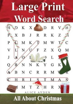 Large Print Word Search: All about Christmas by Alice Ayden 9781503257191