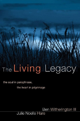 The Living Legacy by Ben Witherington, III 9781556358951