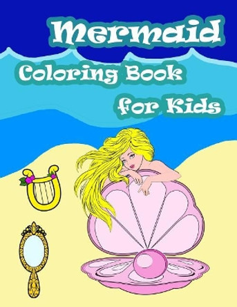 Mermaid Coloring Book For Kids: Kids Coloring Book with Fun, Easy, and Relaxing Coloring Pages (Children's coloring books) by Happy Summer 9781717135438