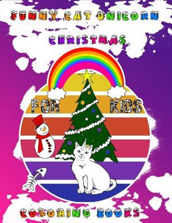 funny cat unicorn Christmas coloring books for kids: A kids Coloring Book with funny cat unicorn and Christmas trees by Cute Coloring Books 9798551823117