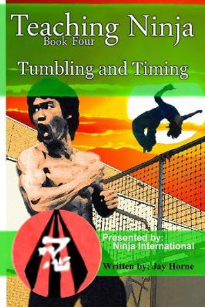 Teaching Ninja: Tumbling and Timing by Jay Horne 9781548506032