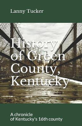 History of Green County, Kentucky by Lanny Tucker 9781796327229