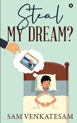 Steal My Dream? by Sam Venkatesam 9781636069302