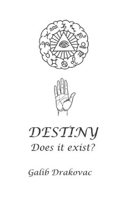 DESTINY - Does it exist? by Galib Drakovac 9798739627476