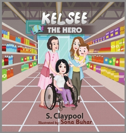 Kelsee The Hero by S Claypool 9798868968266