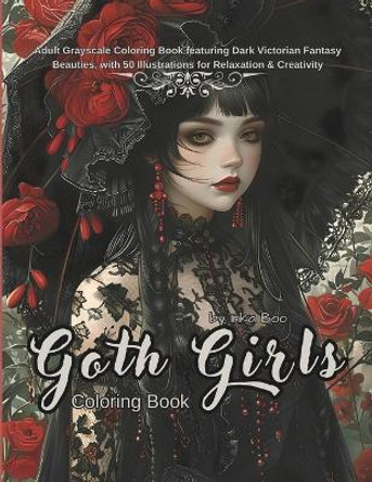 Goth Girls Coloring Book: Adult Grayscale Coloring Book featuring Dark Victorian Fantasy Beauties, with 50 Illustrations for Relaxation & Creativity by Inka Boo 9798879708080