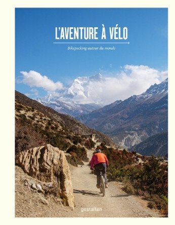 L'Aventure À Vélo: Bikepacking Autour Du Monde by Gestalten 9783967040678