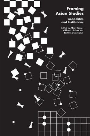 Framing Asian Studies: Geopolitics and Institutions by Albert Tzeng 9789814786300