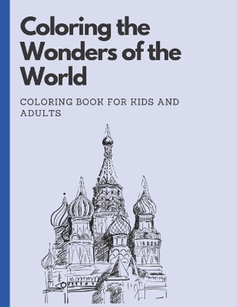 Coloring the Wonders of the World: Coloring Book for Kids and Adults by Jimmy Vignali 9798388796318