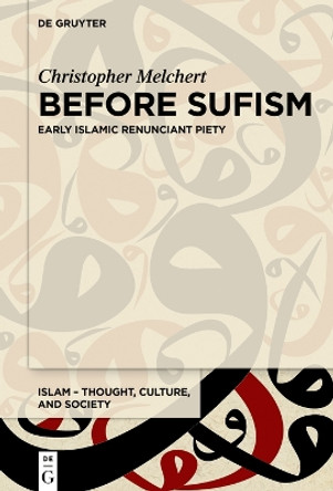 Before Sufism: Early Islamic renunciant piety by Christopher Melchert 9783110991604
