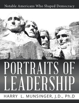 Portraits of Leadership: Notable Americans Who Shaped Democracy by J D Munsinger 9781957582894