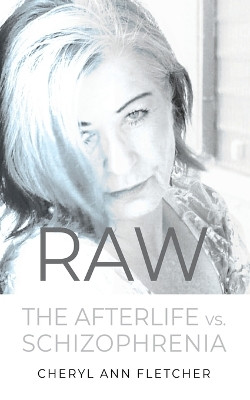 Raw: Afterlife vs Schizophrenia My Truth by Cheryl Ann Fletcher 9781958889015