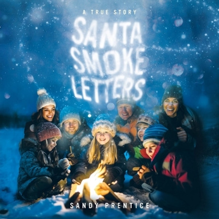 Santa Smoke Letters: A True Story by Sandy Prentice 9781779412904