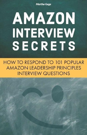 Amazon Interview Secrets: How to Respond to 101 Popular Amazon Leadership Principles Interview Questions by Martha Gage 9781797490557