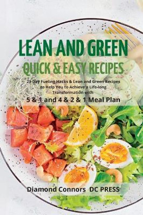 LEAN AND GREEN DIET Recipes: Lean and Green Diet Cookbook to Help You to Achieve a Life-long Transformation. Quick and easy Beginners Guide. by Diamond Connors - DC Press 9781803612836