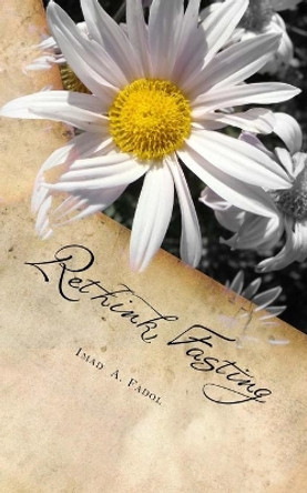 Rethink Fasting: And Rewrite Your Life by Imad a Fadol 9781720821571