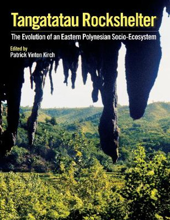 Tangatatau Rockshelter: The Evolution of an Eastern Polynesian Socio-Ecosystem by Patrick Vinton Kirch