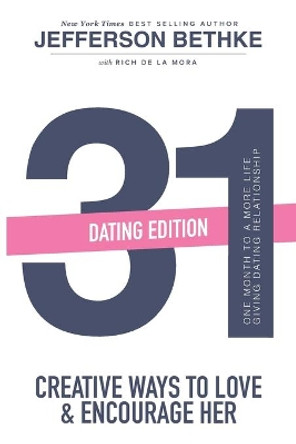 31 Ways to Love and Encourage Her (Dating Edition): One Month To a More Life Giving Relationship (31 Day Challenge) (Volume 1) by Alyssa Bethke 9781734274653