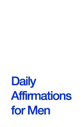 Daily Affirmations for Men: Bring Out The Best In You by Journal Hub 9781670918413