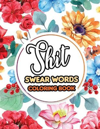 Shit Swear Words Coloring Book: Swear Words Coloring for Nurse Relaxation - Art Therapy - Nurse Gift - Nursing Therapy, Bringing Mindfulness, Humor and Appreciation to the Daily Life of a Nurses by Rns Coloring Studio 9781674093307