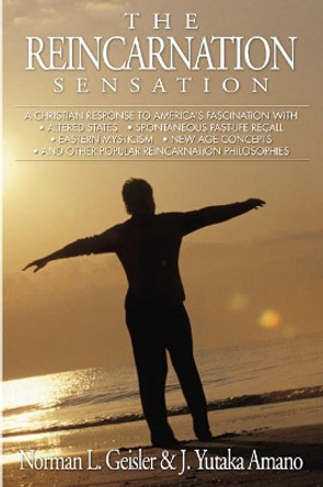 The Reincarnation Sensation by Dr Norman L Geisler 9781592447367