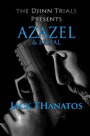 Azazel and Belial: A Double Dose of Supernatural Thrillers by Jack Thanatos 9781543205725