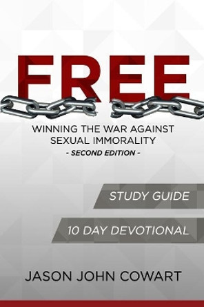 Free - Winning the War Against Sexual Immorality - Second Edition: Study Guide and 10 Day Devotional Edition by Jason John Cowart 9781546375784