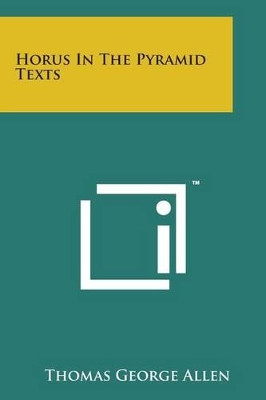 Horus in the Pyramid Texts by Thomas George Allen 9781498178150